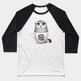 Owl you need is coffee Baseball T-Shirt